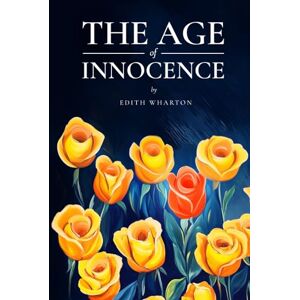 Wharton, Edith The Age of Innocence (Annotated) Wharton, Edith The Age of Innocence (Annotated)