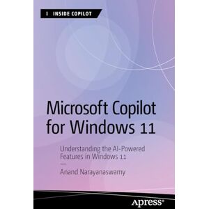 Narayanaswamy, Anand Microsoft Copilot for Windows 11: Understanding the AI-Powered Features in Windows 11 (Inside Copilot) Narayanaswamy, Anand Microsoft Copilot for Windows 11: Understanding the AI-Powered Features in Windows 11 (Inside Copilot)