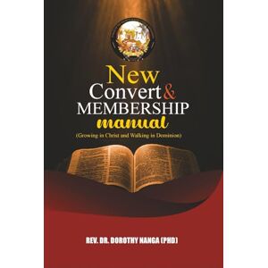 Nanga, Dorothy NEW CONVERT & MEMBERSHIP MANUAL: Power of the Highest International Ministries/Church Nanga, Dorothy NEW CONVERT & MEMBERSHIP MANUAL: Power of the Highest International Ministries/Church