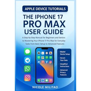 Militao, Nicole iPhone 17 Pro Max User Guide: A Step-by-Step Manual for Beginners and Seniors to Mastering Your iPhone 17 Pro Max for Everyday Tasks from Basic Setup to Advanced Features (Apple Device Tutorials) Militao, Nicole iPhone 17 Pro Max User Guide: A Step-by-Step Manual for Beginners and Seniors to Mastering Your iPhone 17 Pro Max for Everyday Tasks from Basic Setup to Advanced Features (Apple Device Tutorials)