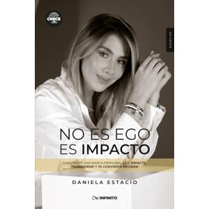 Estacio, Daniela No es ego, es impacto: Construye una marca personal que impacte, transforme y te convierta en líder Estacio, Daniela No es ego, es impacto: Construye una marca personal que impacte, transforme y te convierta en líder