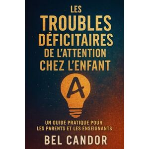 CANDOR, BEL LES TROUBLES DÉFICITAIRES DE L'ATTENTION CHEZ L'ENFANT : UN GUIDE PRATIQUE POUR LES PARENTS ET LES ENSEIGNANTS: Comment aider les enfants atteints de ... enfant et adulto, trouble de l'attention) CANDOR, BEL LES TROUBLES DÉFICITAIRES DE L'ATTENTION CHEZ L'ENFANT : UN GUIDE PRATIQUE POUR LES PARENTS ET LES ENSEIGNANTS: Comment aider les enfants atteints de ... enfant et adulto, trouble de l'attention)