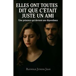 Jean, Raynold Junior Ray Elles ont toutes dit que c'était juste un ami: Le thriller qui pourrait vous sauver la vie Jean, Raynold Junior Ray Elles ont toutes dit que c'était juste un ami: Le thriller qui pourrait vous sauver la vie