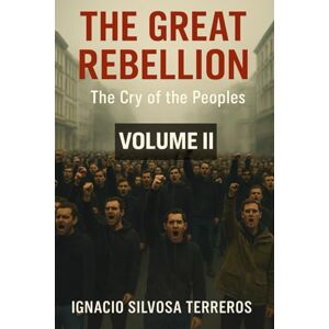Silvosa Terreros, Ignacio THE GREAT REBELLION: The Cry of the Peoples – Volume II Silvosa Terreros, Ignacio THE GREAT REBELLION: The Cry of the Peoples – Volume II