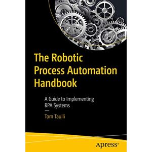 Taulli, Tom The Robotic Process Automation Handbook: A Guide to Implementing RPA Systems Taulli, Tom The Robotic Process Automation Handbook: A Guide to Implementing RPA Systems