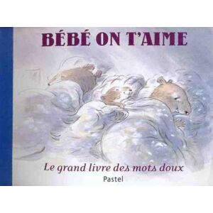 NORAC, CARL bebe on t aime: Le grand livre des mots doux NORAC, CARL bebe on t aime: Le grand livre des mots doux