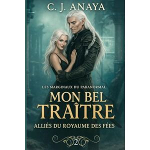 Anaya, C. J. Mon Bel Traître: Alliés du royaume des Fées (Les Marginaux du Paranormal) Anaya, C. J. Mon Bel Traître: Alliés du royaume des Fées (Les Marginaux du Paranormal)