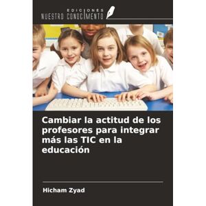 Zyad, Hicham Cambiar la actitud de los profesores para integrar más las TIC en la educación Zyad, Hicham Cambiar la actitud de los profesores para integrar más las TIC en la educación
