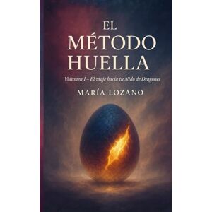 QUIRANTE, MARIA LOZANO El Método Huella: Volumen I: El viaje hacia tu Nido de Dragones QUIRANTE, MARIA LOZANO El Método Huella: Volumen I: El viaje hacia tu Nido de Dragones