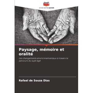 de Souza Dias, Rafael Paysage, mémoire et oralité: Les changements environnementaux à travers le parcours du sujet âgé de Souza Dias, Rafael Paysage, mémoire et oralité: Les changements environnementaux à travers le parcours du sujet âgé