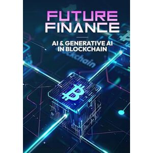Qureshi, Bilal Future Finance AI & Generative AI in Blockchain Qureshi, Bilal Future Finance AI & Generative AI in Blockchain