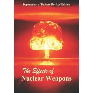 Defense, Department of The Effects of Nuclear Weapons Defense, Department of The Effects of Nuclear Weapons