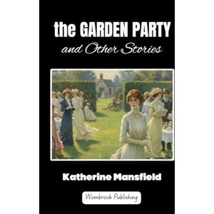 Mansfield, Katherine The Garden Party and Other Stories: Social Class, Identity, and the Intricacies of Human Relationships Mansfield, Katherine The Garden Party and Other Stories: Social Class, Identity, and the Intricacies of Human Relationships