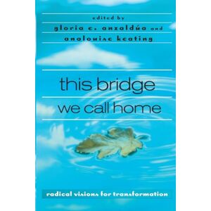 this bridge we call home: radical visions for transformation this bridge we call home: radical visions for transformation
