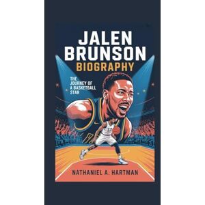 A. Hartman, Nathaniel JALEN BRUNSON BIOGRAPHY: The Journey of a Basketball Star A. Hartman, Nathaniel JALEN BRUNSON BIOGRAPHY: The Journey of a Basketball Star