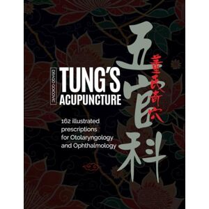 GOICOVIC M., DRAGO Tung's Acupuncture: 162 Illustrated Prescriptions of Otorhinolaryngology and Ophthalmology GOICOVIC M., DRAGO Tung's Acupuncture: 162 Illustrated Prescriptions of Otorhinolaryngology and Ophthalmology