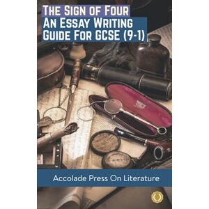 Press, Accolade The Sign of Four: Essay Writing Guide for GCSE (9-1) Press, Accolade The Sign of Four: Essay Writing Guide for GCSE (9-1)