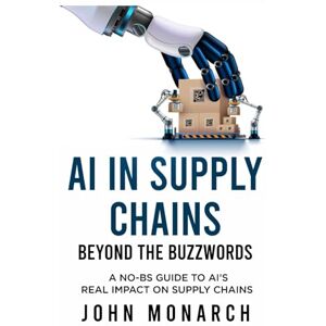 Monarch, John AI in Supply Chains Beyond the Buzzwords: How Large Language Models are Reshaping Planning, Procurement, Logistics, and More Monarch, John AI in Supply Chains Beyond the Buzzwords: How Large Language Models are Reshaping Planning, Procurement, Logistics, and More