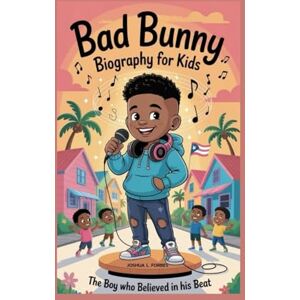 L. Forbes, Joshua Bad Bunny Biography for Kids: The Boy Who Believed In His Beat L. Forbes, Joshua Bad Bunny Biography for Kids: The Boy Who Believed In His Beat