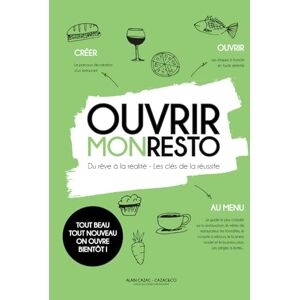 CAZAC, Alain OUVRIR MON RESTO: DU REVE A LA REALITE, LES CLES DE LA REUSSITE CAZAC, Alain OUVRIR MON RESTO: DU REVE A LA REALITE, LES CLES DE LA REUSSITE