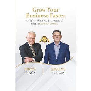 Kaplans, Jaroslavs Grow Your Business Faster: The Practical System to Power Your Market Before You Compete Kaplans, Jaroslavs Grow Your Business Faster: The Practical System to Power Your Market Before You Compete