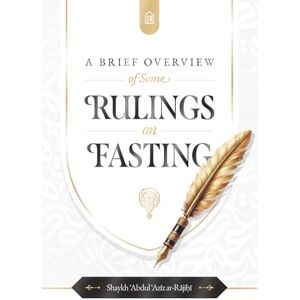 Abdur Rajihi, Shaykh Abdul Aziz A brief overview of some Rulings on Fasting Abdur Rajihi, Shaykh Abdul Aziz A brief overview of some Rulings on Fasting