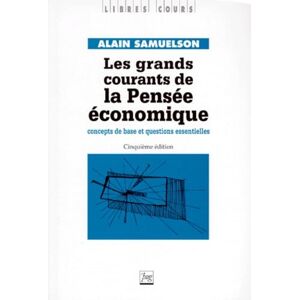 Samuelson, Alain GRANDS COURANTS DE LA PENSEE ECONOMIQUE (LES): Concepts de base et questions essentielles Samuelson, Alain GRANDS COURANTS DE LA PENSEE ECONOMIQUE (LES): Concepts de base et questions essentielles