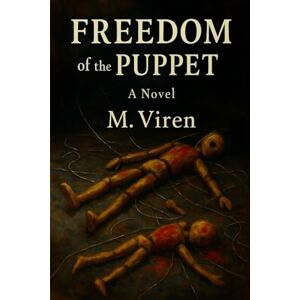 Viren, M. Freedom of the Puppet: A Story of Resistance, Grief, and Erasure Viren, M. Freedom of the Puppet: A Story of Resistance, Grief, and Erasure