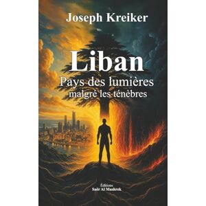 KREIKER, JOSEPH Liban: Pays des Lumières malgré les Ténèbres Il y a cent ans ils ont cru à la Paix KREIKER, JOSEPH Liban: Pays des Lumières malgré les Ténèbres Il y a cent ans ils ont cru à la Paix