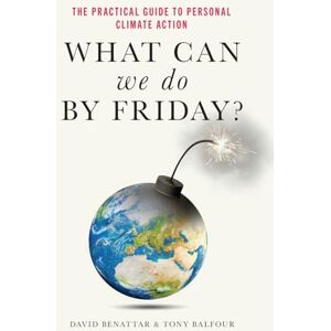 Benattar, David What Can We Do by Friday?: The Practical Guide to Personal Climate Act Benattar, David What Can We Do by Friday?: The Practical Guide to Personal Climate Act