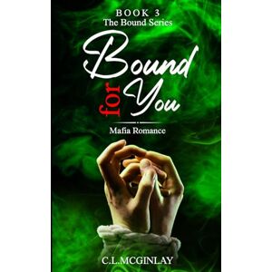 McGinlay, Charlotte Bound For You: Mafia Romance (Bound Mafia Series) McGinlay, Charlotte Bound For You: Mafia Romance (Bound Mafia Series)