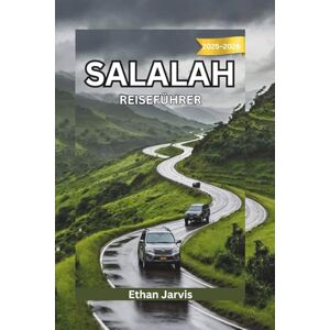 Jarvis, Ethan SALALAH REISEFÜHRER 2025–2026: Von den Bergen bis zu den Monsunen: Ein umfassender Reiseführer für Salalah, Omans südlichen Schatz (The Traveler's Companion) Jarvis, Ethan SALALAH REISEFÜHRER 2025–2026: Von den Bergen bis zu den Monsunen: Ein umfassender Reiseführer für Salalah, Omans südlichen Schatz (The Traveler's Companion)