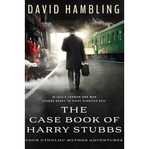 Hambling, David The Case Book of Harry Stubbs: Four Cthulhu Mythos Adventures Hambling, David The Case Book of Harry Stubbs: Four Cthulhu Mythos Adventures