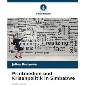 Runyowa, Julius Printmedien und Krisenpolitik in Simbabwe: 2000-2008 Runyowa, Julius Printmedien und Krisenpolitik in Simbabwe: 2000-2008