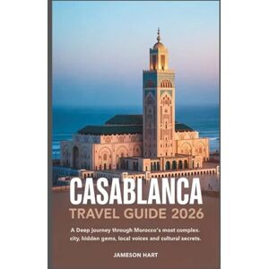 Hart, Jameson Casablanca Travel Guide 2026: A Deep Journey Through Morocco’s Most Complex City Hidden Gems, Local Voices And Cultural Secrets Hart, Jameson Casablanca Travel Guide 2026: A Deep Journey Through Morocco’s Most Complex City Hidden Gems, Local Voices And Cultural Secrets