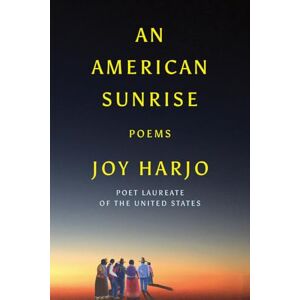 Joy Harjo An American Sunrise: Poems Joy Harjo An American Sunrise: Poems