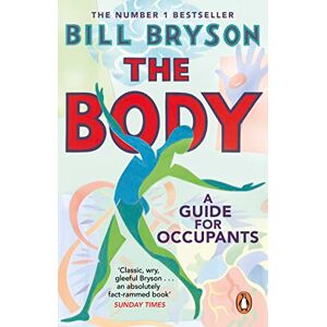 Bryson, Bill The Body: A Guide for Occupants THE SUNDAY TIMES NO.1 BESTSELLER Bryson, Bill The Body: A Guide for Occupants THE SUNDAY TIMES NO.1 BESTSELLER