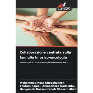 Khodabakhsh, Mohammad Reza Collaborazione centrata sulla famiglia in psico-oncologia: Interventi per la coppia e la famiglia nel contesto iraniano Khodabakhsh, Mohammad Reza Collaborazione centrata sulla famiglia in psico-oncologia: Interventi per la coppia e la famiglia nel contesto iraniano