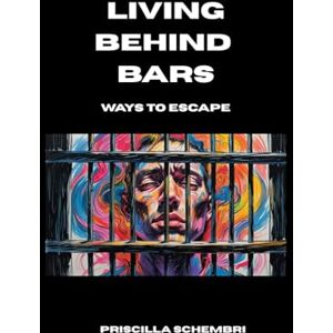 Schembri, Priscilla Living Behind Bars: ways to escape Schembri, Priscilla Living Behind Bars: ways to escape