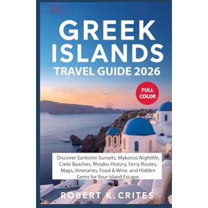 Crites, Robert K. Greek Islands Travel Guide 2026: Discover Santorini Sunsets, Mykonos Nightlife, Crete Beaches, Rhodes History, Ferry Routes, Maps, Itineraries, Food & ... for Your Island Escape (EasyTravel Guides) Crites, Robert K. Greek Islands Travel Guide 2026: Discover Santorini Sunsets, Mykonos Nightlife, Crete Beaches, Rhodes History, Ferry Routes, Maps, Itineraries, Food & ... for Your Island Escape (EasyTravel Guides)