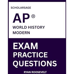 Roosevelt, Ryan Scholarsage AP ® WORLD HISTORY PRACTICE QUESTIONS: over 2500 practice questions , 16 comprehensive mock exams/practice tests to fully prepare you for the exams. Roosevelt, Ryan Scholarsage AP ® WORLD HISTORY PRACTICE QUESTIONS: over 2500 practice questions , 16 comprehensive mock exams/practice tests to fully prepare you for the exams.