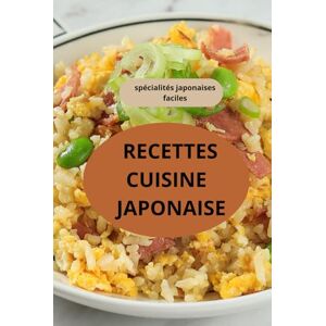 AHOLOUKPE, Herve Recettes cuisine japonaise: spécialités japonaises faciles Gastronomie japonaise Cuisine japonaise authentique AHOLOUKPE, Herve Recettes cuisine japonaise: spécialités japonaises faciles Gastronomie japonaise Cuisine japonaise authentique