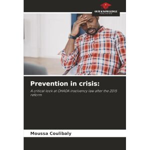 Coulibaly, Moussa Prevention in crisis:: A critical look at OHADA insolvency law after the 2015 reform Coulibaly, Moussa Prevention in crisis:: A critical look at OHADA insolvency law after the 2015 reform