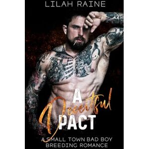 Raine, Lilah A Deceitful Pact: A Small Town Bad Boy Breeding Romance Raine, Lilah A Deceitful Pact: A Small Town Bad Boy Breeding Romance