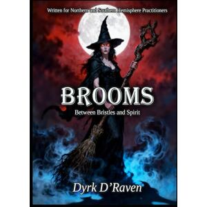 D'Raven, Dyrk Brooms: Between Bristles and Spirit (Magickal Tools) D'Raven, Dyrk Brooms: Between Bristles and Spirit (Magickal Tools)