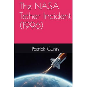 Gunn, Patrick The NASA Tether Incident (1996) Gunn, Patrick The NASA Tether Incident (1996)