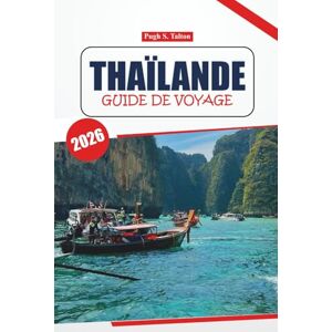 Talton, Pugh S. Guide de voyage en Thaïlande 2026: Découvrez des villes anciennes, des destinations de premier ordre, des expériences locales, une cuisine et des ... incontournables lors d'un voyage authentique Talton, Pugh S. Guide de voyage en Thaïlande 2026: Découvrez des villes anciennes, des destinations de premier ordre, des expériences locales, une cuisine et des ... incontournables lors d'un voyage authentique