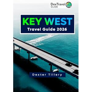Tillery, Dexter Key West Travel Guide 2026: Explore the Local Culture, Hidden Gems, and Side Attractions for an Island Getaway Adventure Tillery, Dexter Key West Travel Guide 2026: Explore the Local Culture, Hidden Gems, and Side Attractions for an Island Getaway Adventure