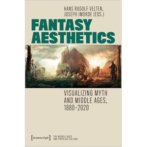 Hans Rudolf Velten Fantasy Aesthetics: Visualizing Myth and Middle Ages, 1880-2020 (Middle Ages and Popular Culture) Hans Rudolf Velten Fantasy Aesthetics: Visualizing Myth and Middle Ages, 1880-2020 (Middle Ages and Popular Culture)