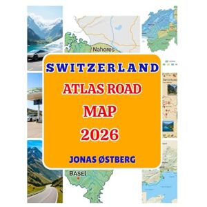 ØSTBERG, JONAS Switzerland Atlas Road Map 2026: Grand Tour, Matterhorn & Jungfrau; Zurich, Geneva & Lucerne maps, mountain passes, scenic drives, lakes & camping, EV charging for road trips ØSTBERG, JONAS Switzerland Atlas Road Map 2026: Grand Tour, Matterhorn & Jungfrau; Zurich, Geneva & Lucerne maps, mountain passes, scenic drives, lakes & camping, EV charging for road trips